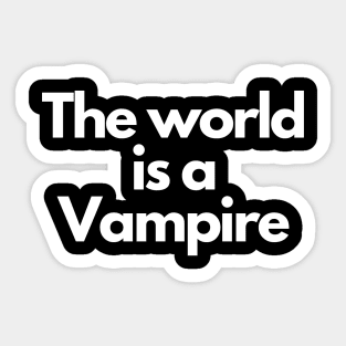 the world is a vampire Sticker